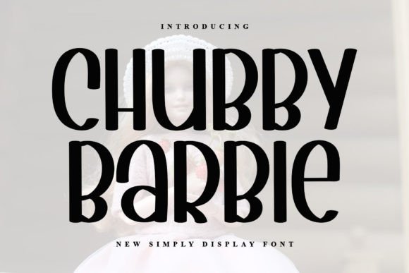 Chubby Barbie: A Playful Display Font for Whimsical Editorial Design