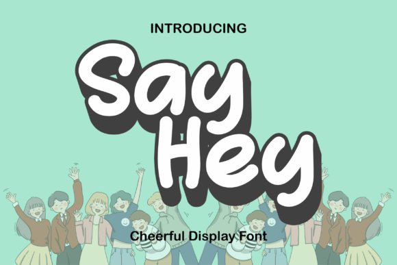 Say Hey: The Adorable Display Font for Sweet Campaigns